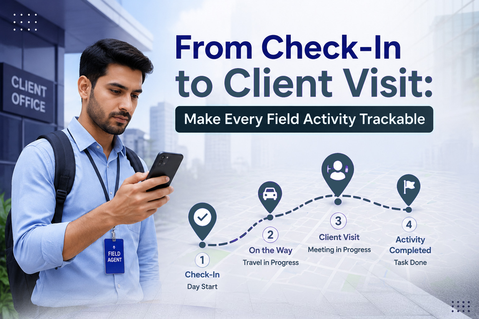 From Check-In to Client Visit Make Every Field Activity Trackable